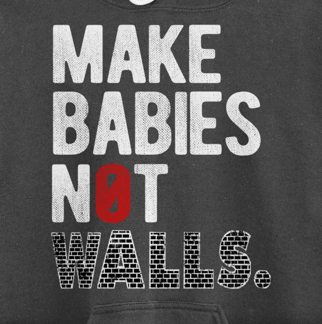 Make babies not walls - Anti-Trump, #Resist, Never Trump Pullover Hoodie