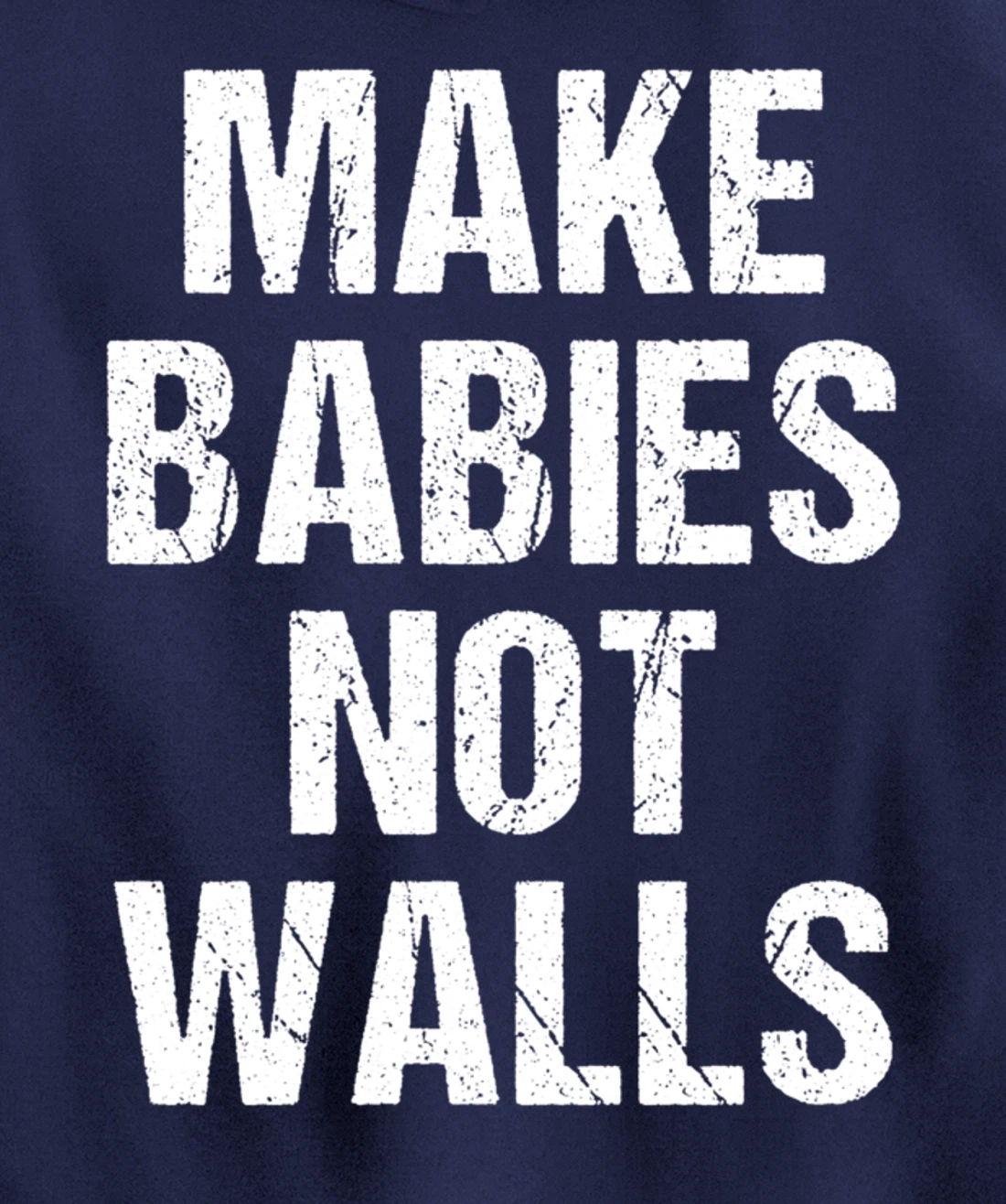 Make babies not walls - #Resist, Never Trump, Anti-Trump Pullover Hoodie