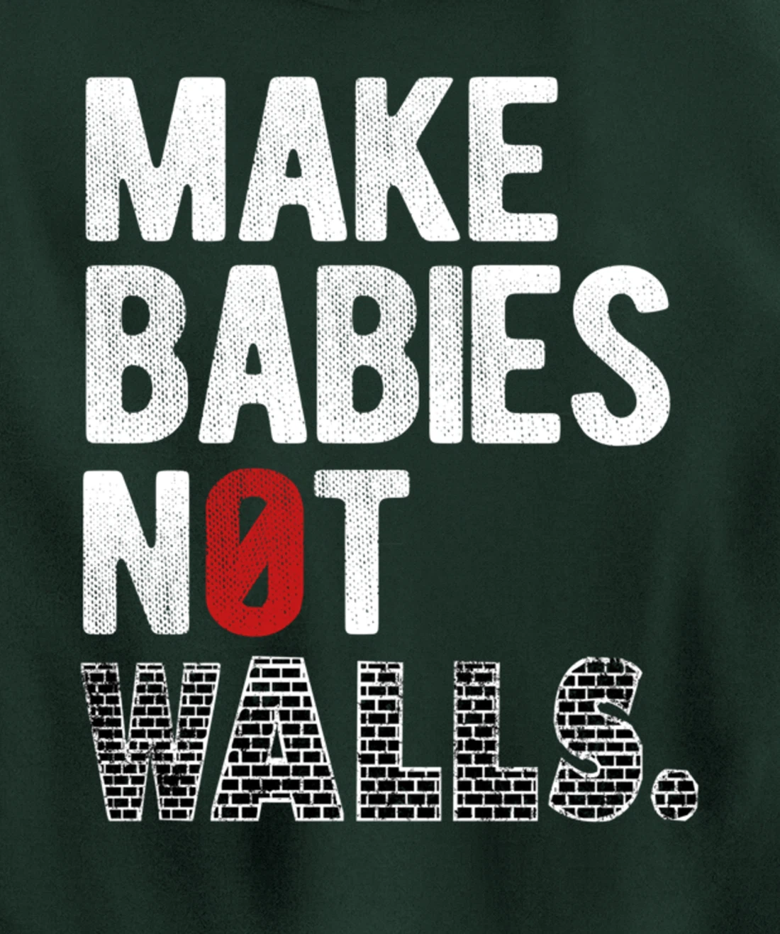 Make babies not walls - Anti-Trump, #Resist, Never Trump Pullover Hoodie