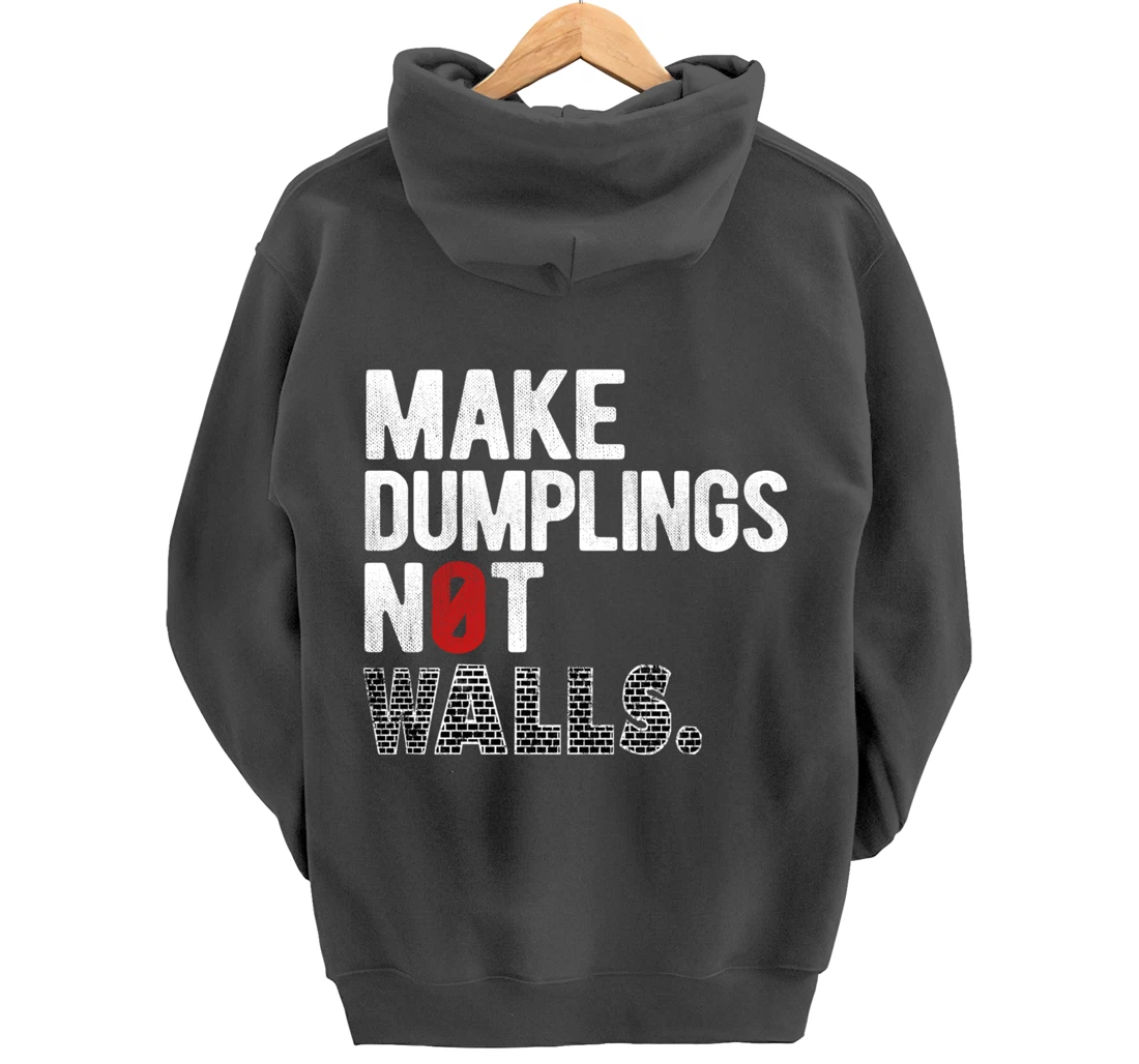 Make dumplings not walls - Anti-Trump, #Resist, Never Trump Pullover Hoodie