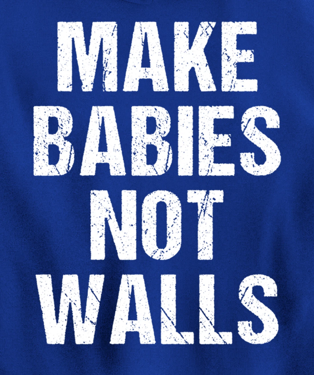 Make babies not walls - #Resist, Never Trump, Anti-Trump Pullover Hoodie