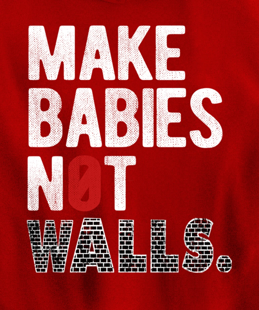 Make babies not walls - Anti-Trump, #Resist, Never Trump Pullover Hoodie