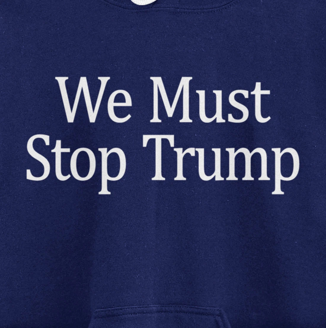 We Must Stop Trump - Anti-Trump - Pullover Hoodie