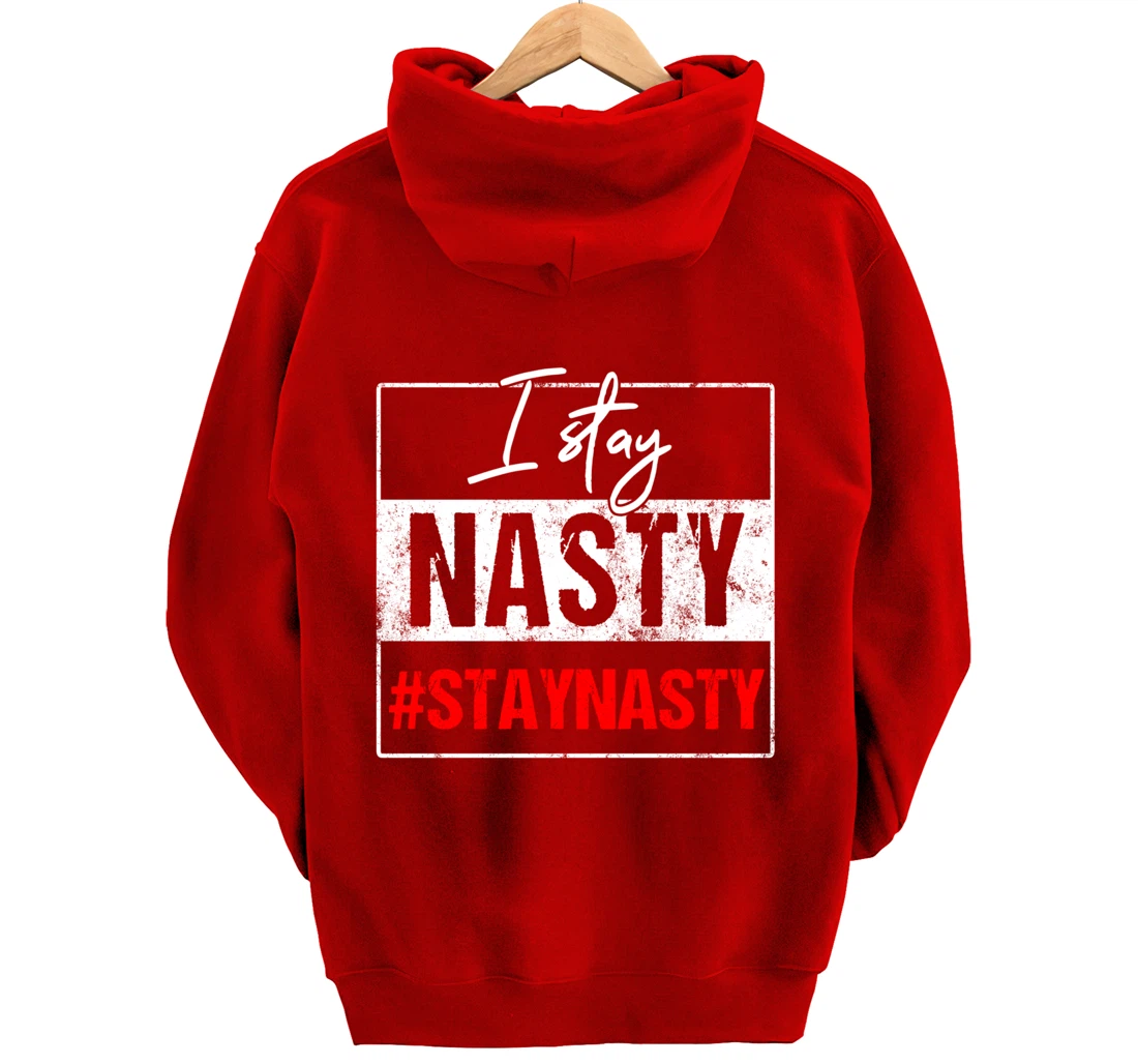 I Stay Nasty #Stay Nasty & Resist - Never Trump, Anti-trump Pullover Hoodie