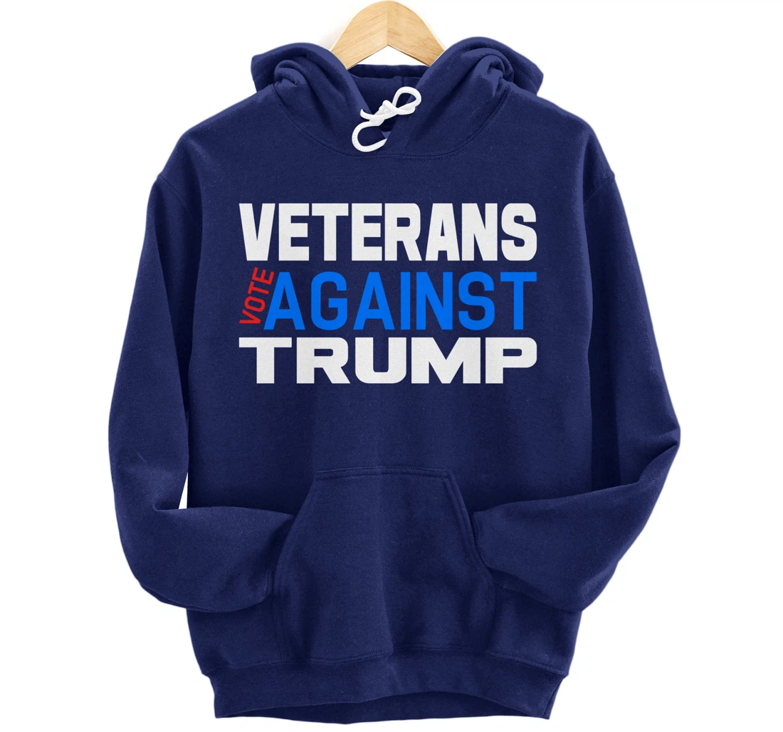 Veterans Vote Against Trump, Anti President Donald Trump Pullover Hoodie