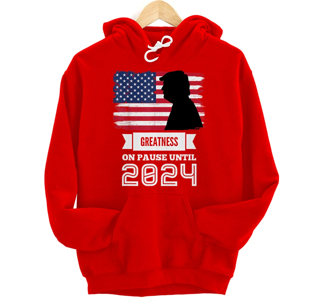 Greatness On Pause Until 2024 Pro Trump Gift American Flag Pullover Hoodie