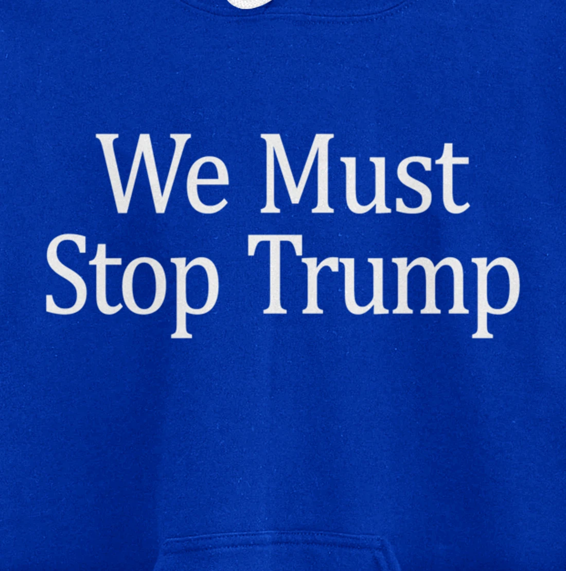 We Must Stop Trump - Anti-Trump - Pullover Hoodie