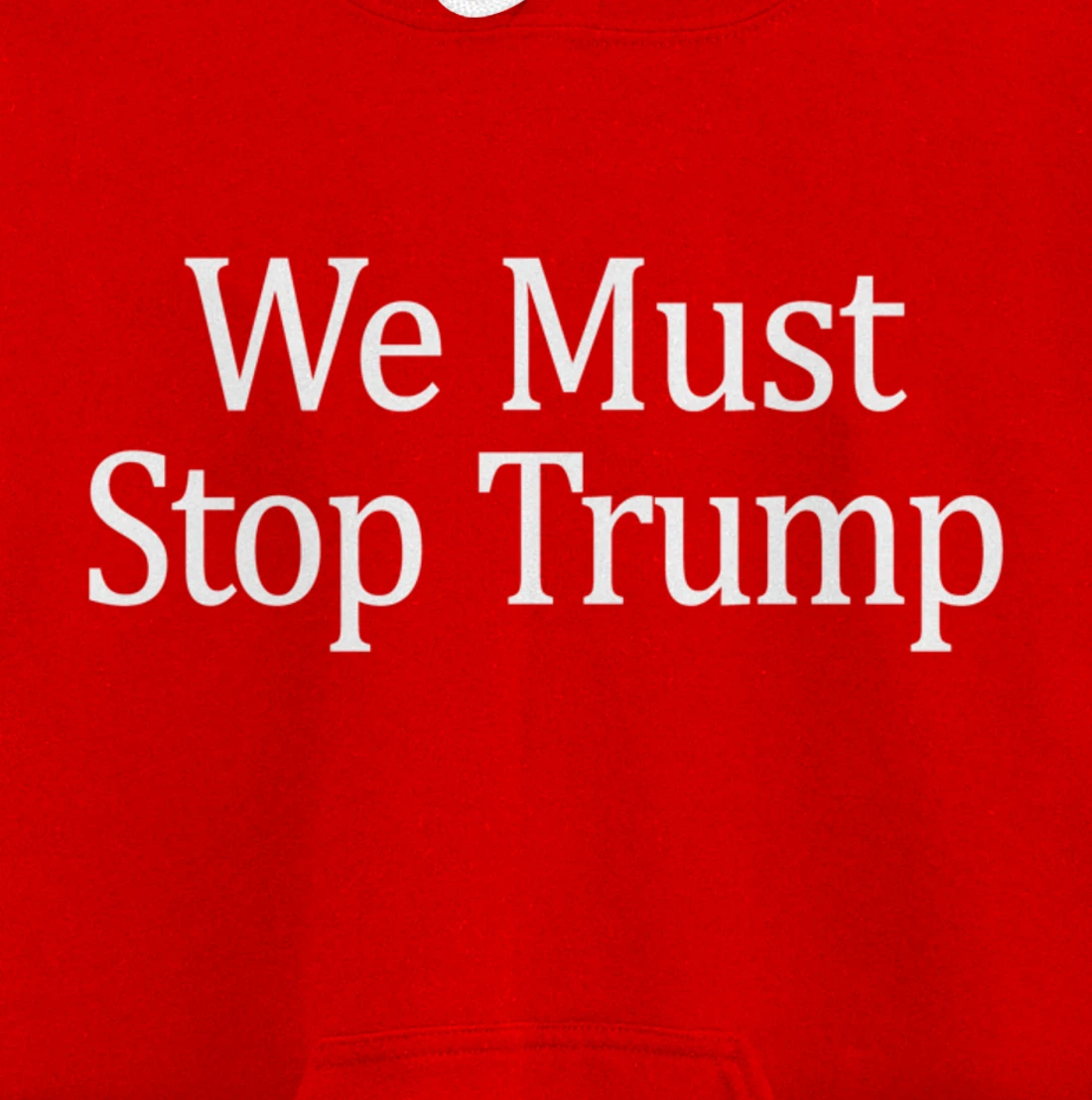 We Must Stop Trump - Anti-Trump - Pullover Hoodie