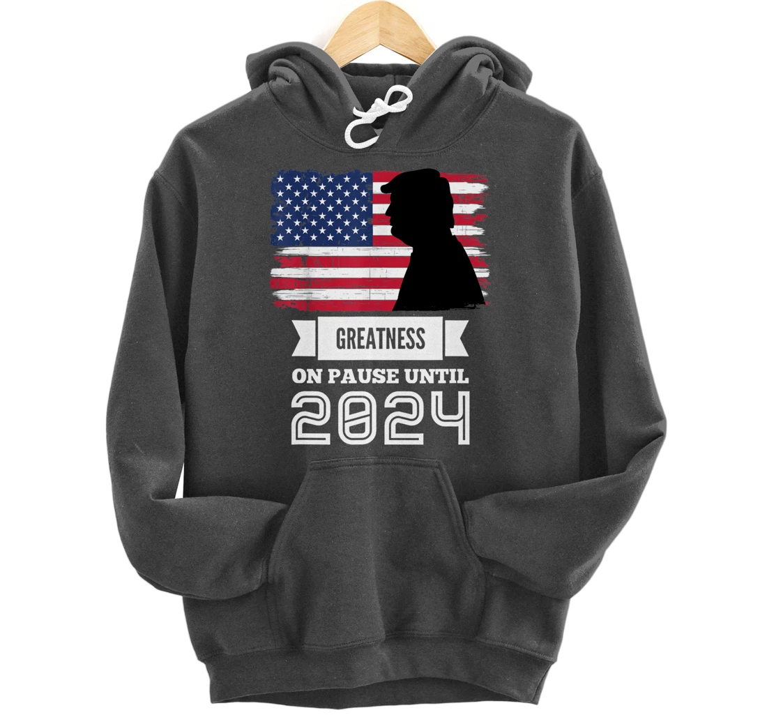 Greatness On Pause Until 2024 Pro Trump Gift American Flag Pullover Hoodie