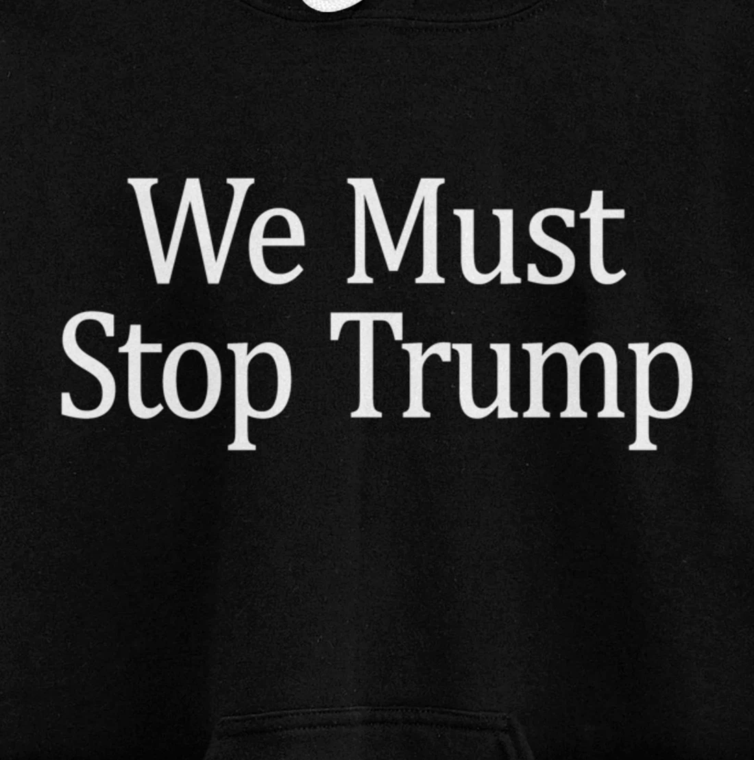 We Must Stop Trump - Anti-Trump - Pullover Hoodie