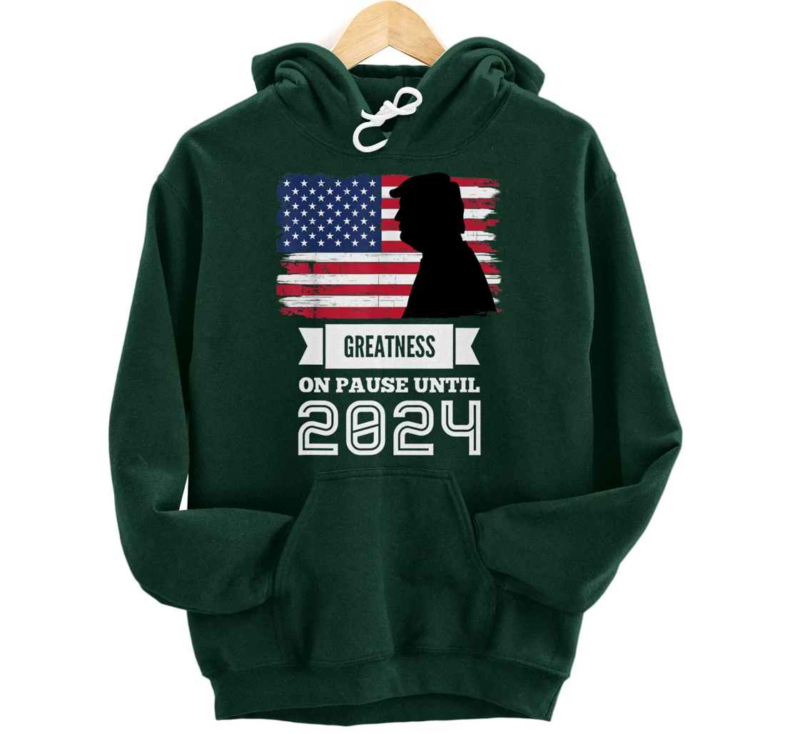 Greatness On Pause Until 2024 Pro Trump Gift American Flag Pullover Hoodie