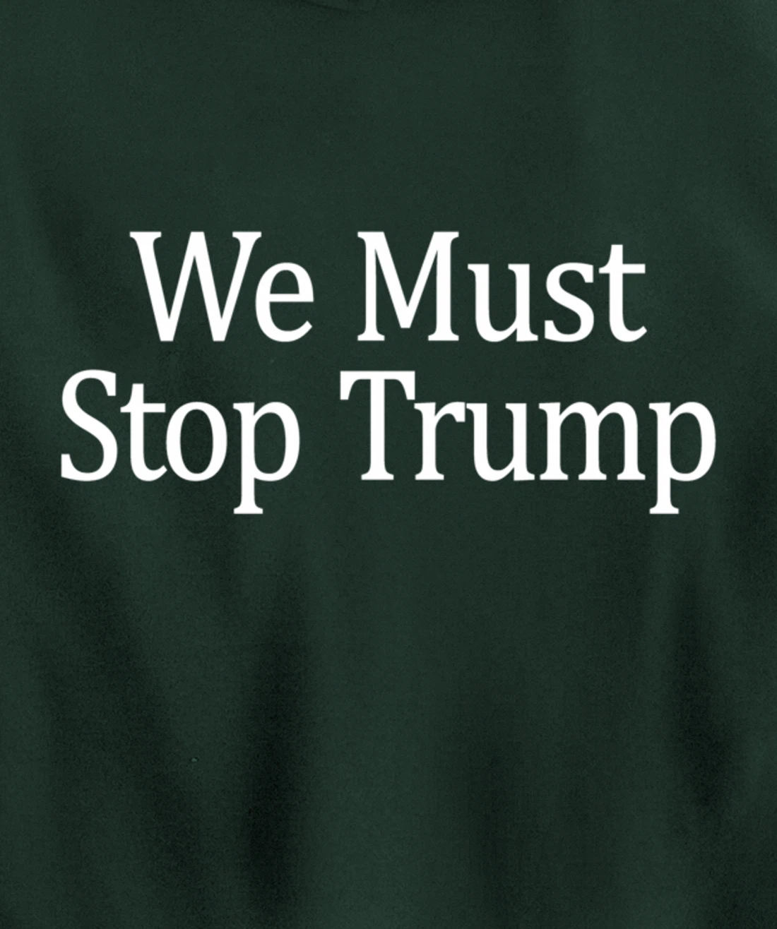 We Must Stop Trump - Anti-Trump - Pullover Hoodie