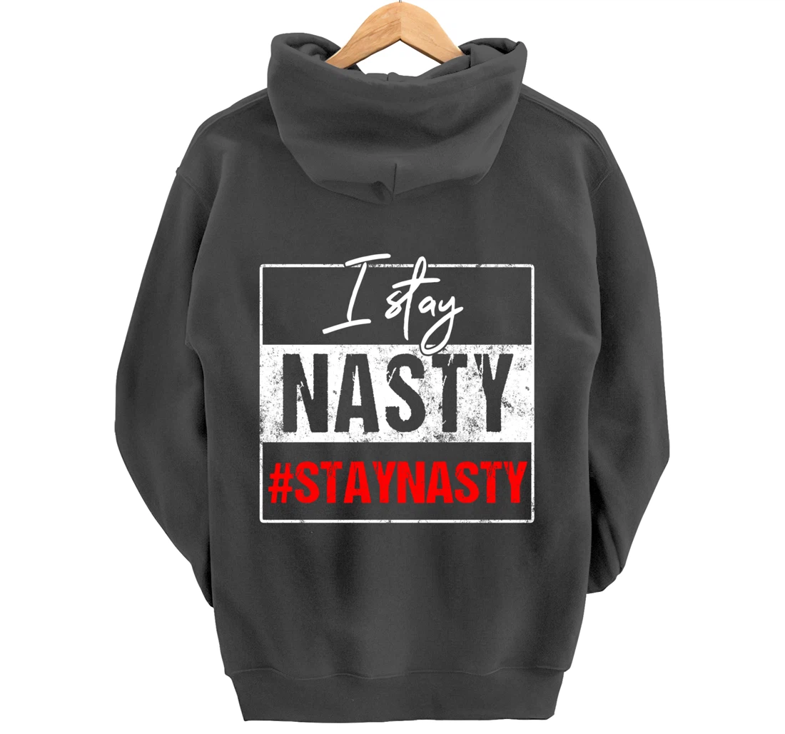 I Stay Nasty #Stay Nasty & Resist - Never Trump, Anti-trump Pullover Hoodie