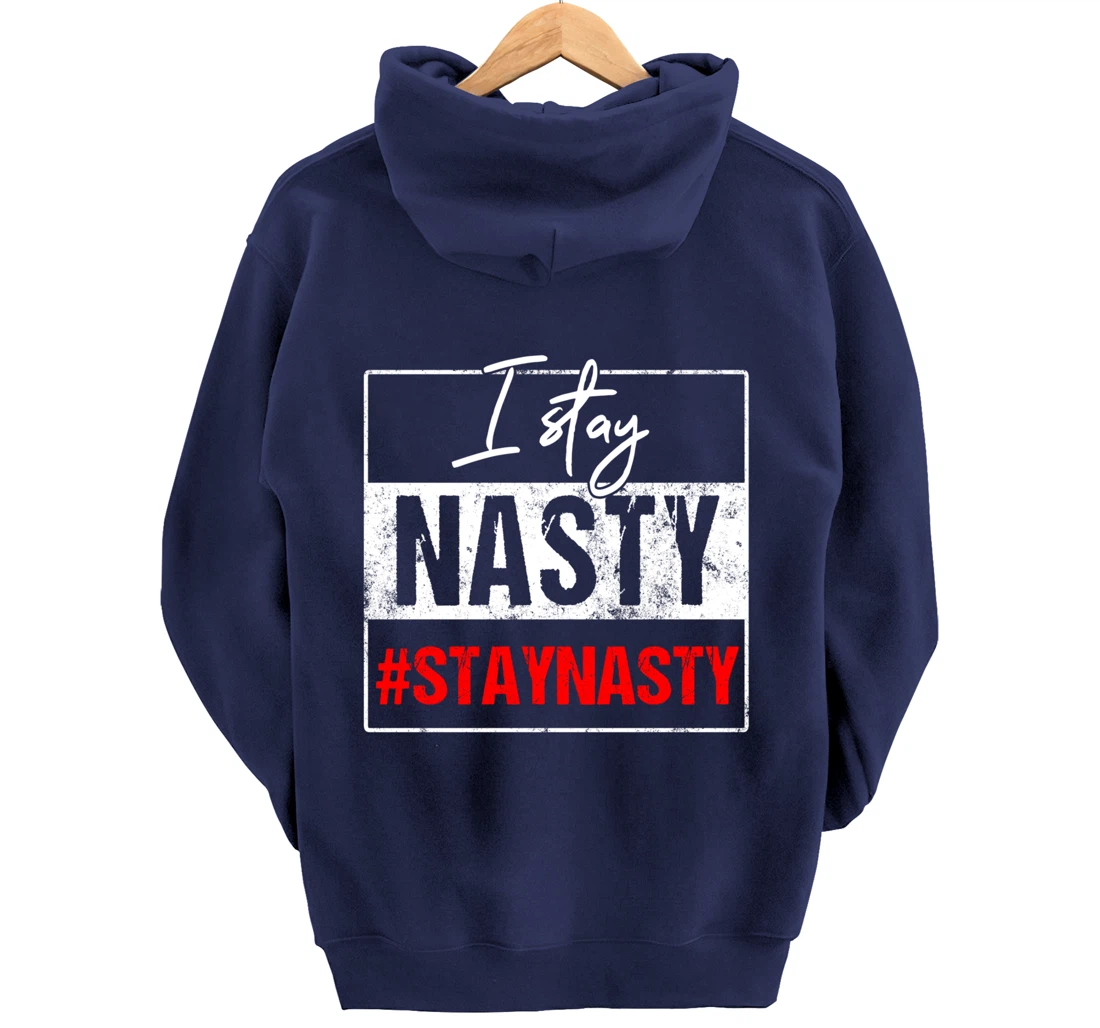 I Stay Nasty #Stay Nasty & Resist - Never Trump, Anti-trump Pullover Hoodie