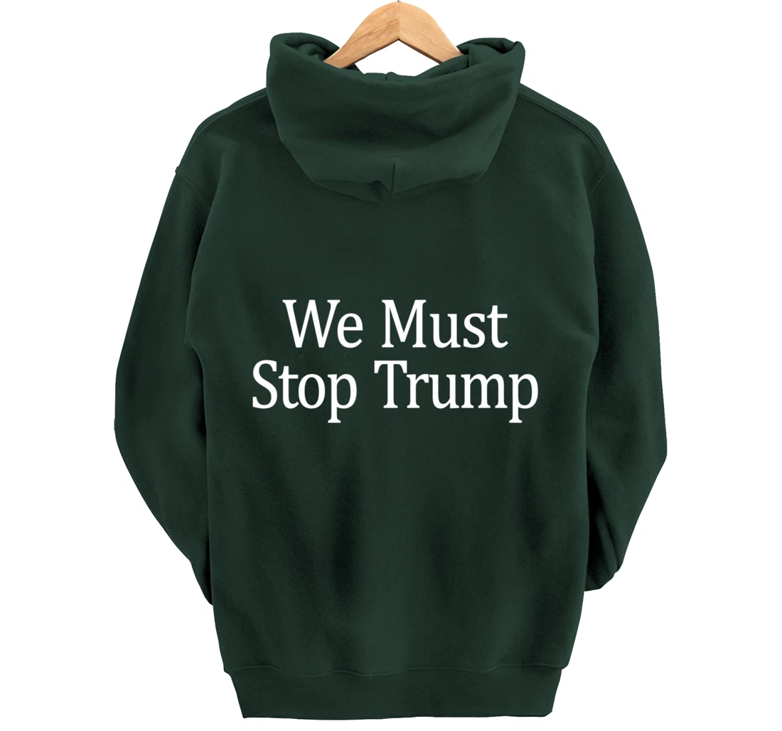 We Must Stop Trump - Anti-Trump - Pullover Hoodie