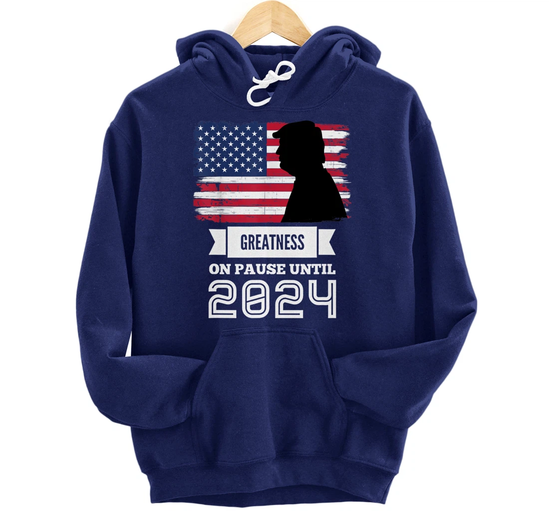 Greatness On Pause Until 2024 Pro Trump Gift American Flag Pullover Hoodie