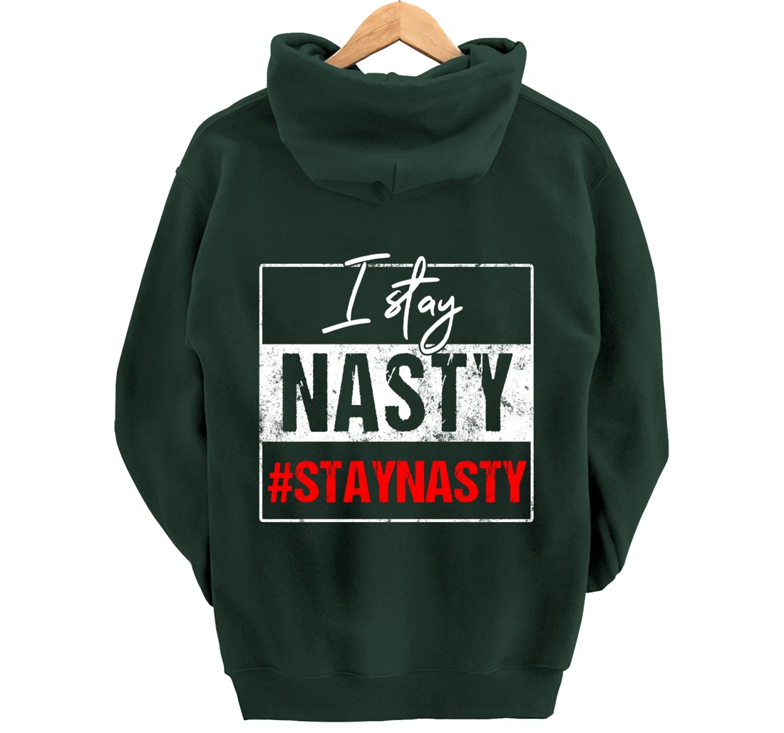 I Stay Nasty #Stay Nasty & Resist - Never Trump, Anti-trump Pullover Hoodie