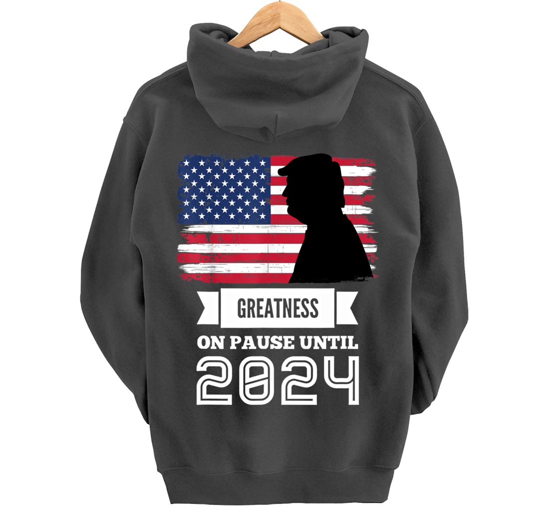 Greatness On Pause Until 2024 Pro Trump Gift American Flag Pullover Hoodie