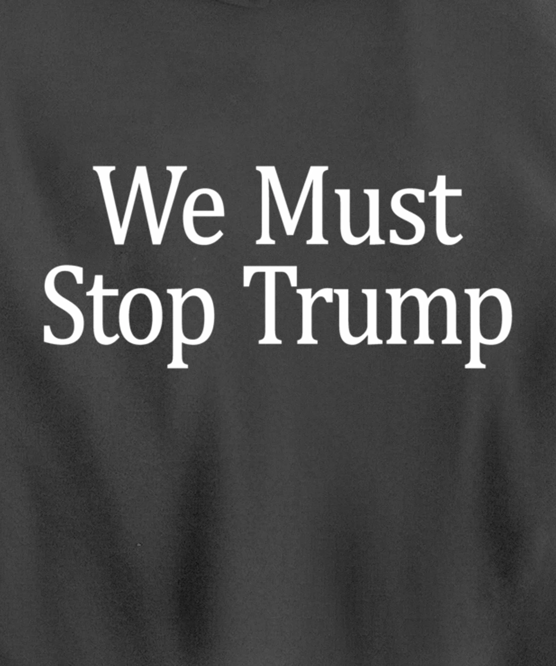We Must Stop Trump - Anti-Trump - Pullover Hoodie