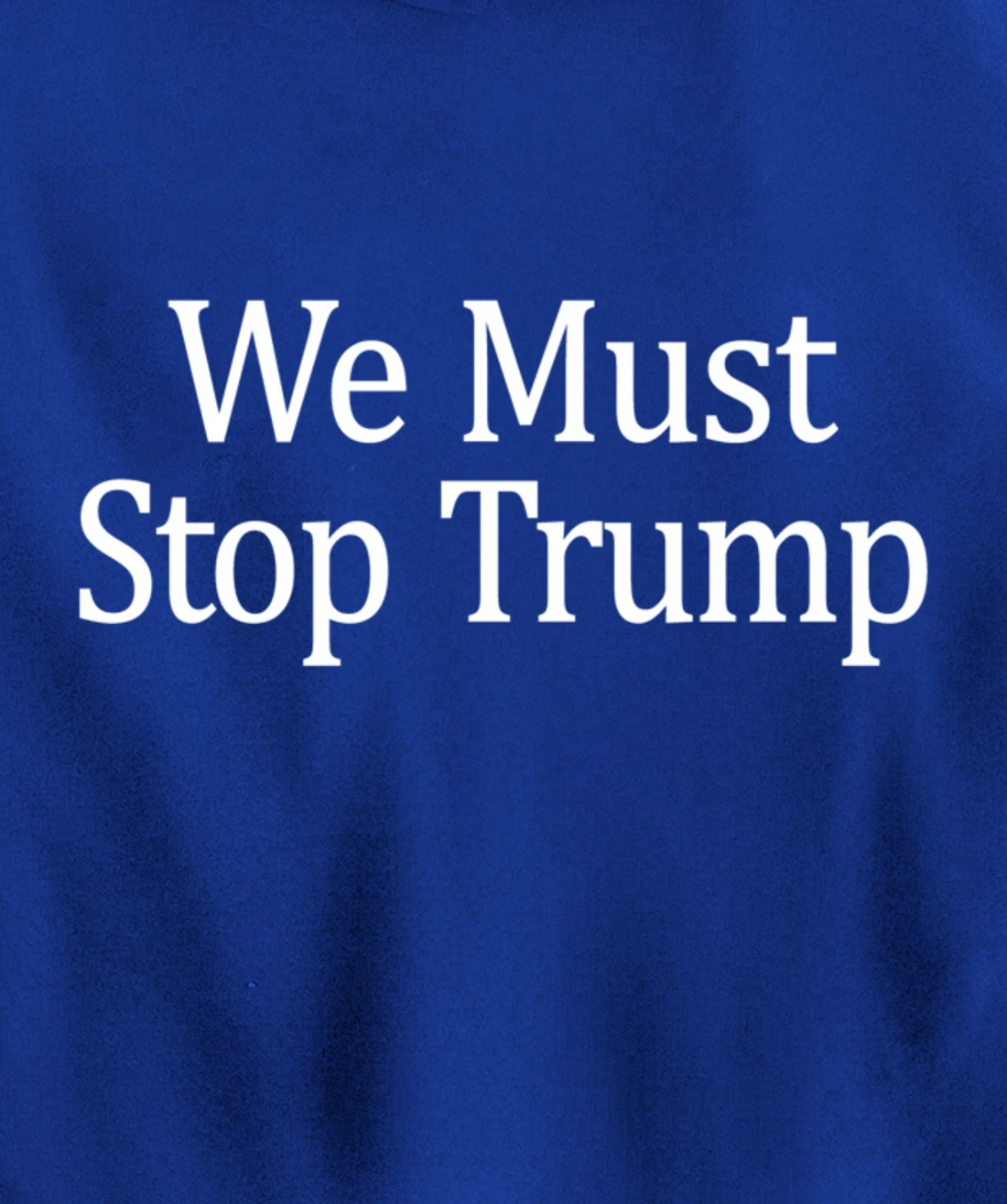 We Must Stop Trump - Anti-Trump - Pullover Hoodie