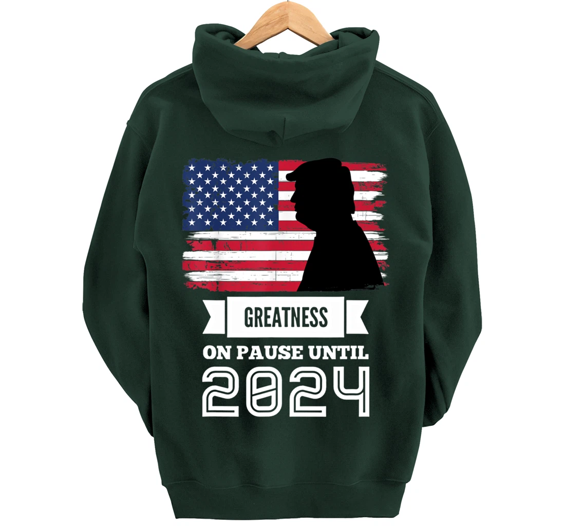 Greatness On Pause Until 2024 Pro Trump Gift American Flag Pullover Hoodie