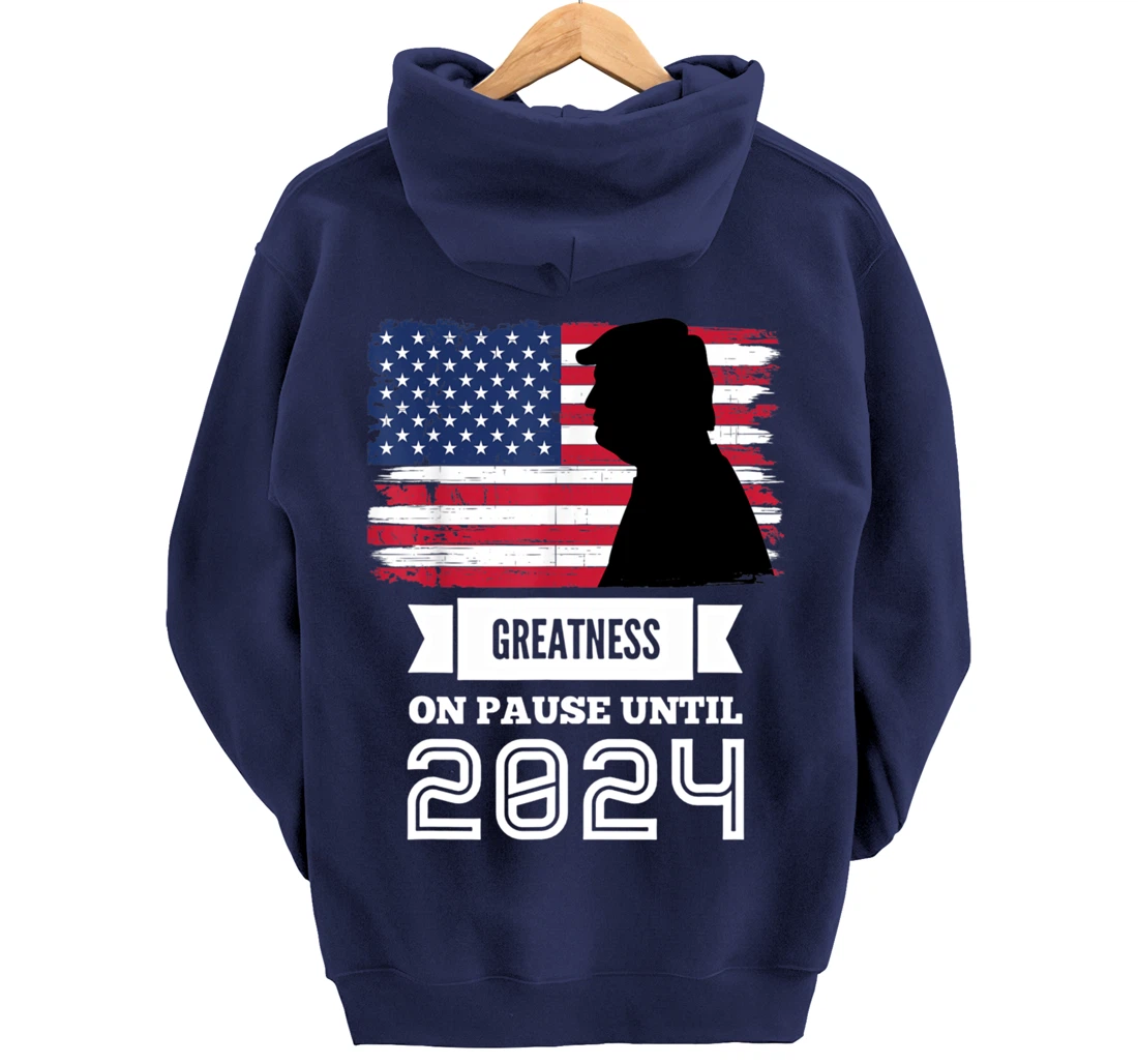 Greatness On Pause Until 2024 Pro Trump Gift American Flag Pullover Hoodie