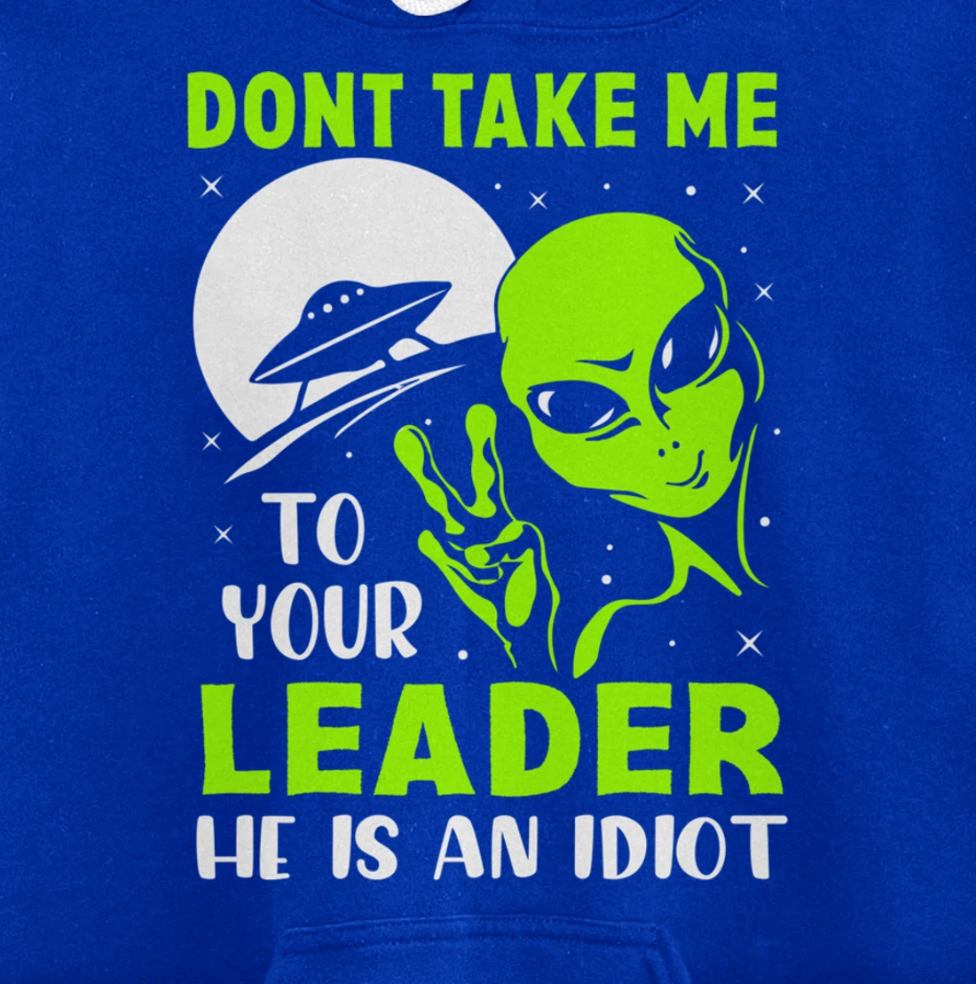 Don't Take Me To Your Leader - Funny Anti Trump Pullover Hoodie