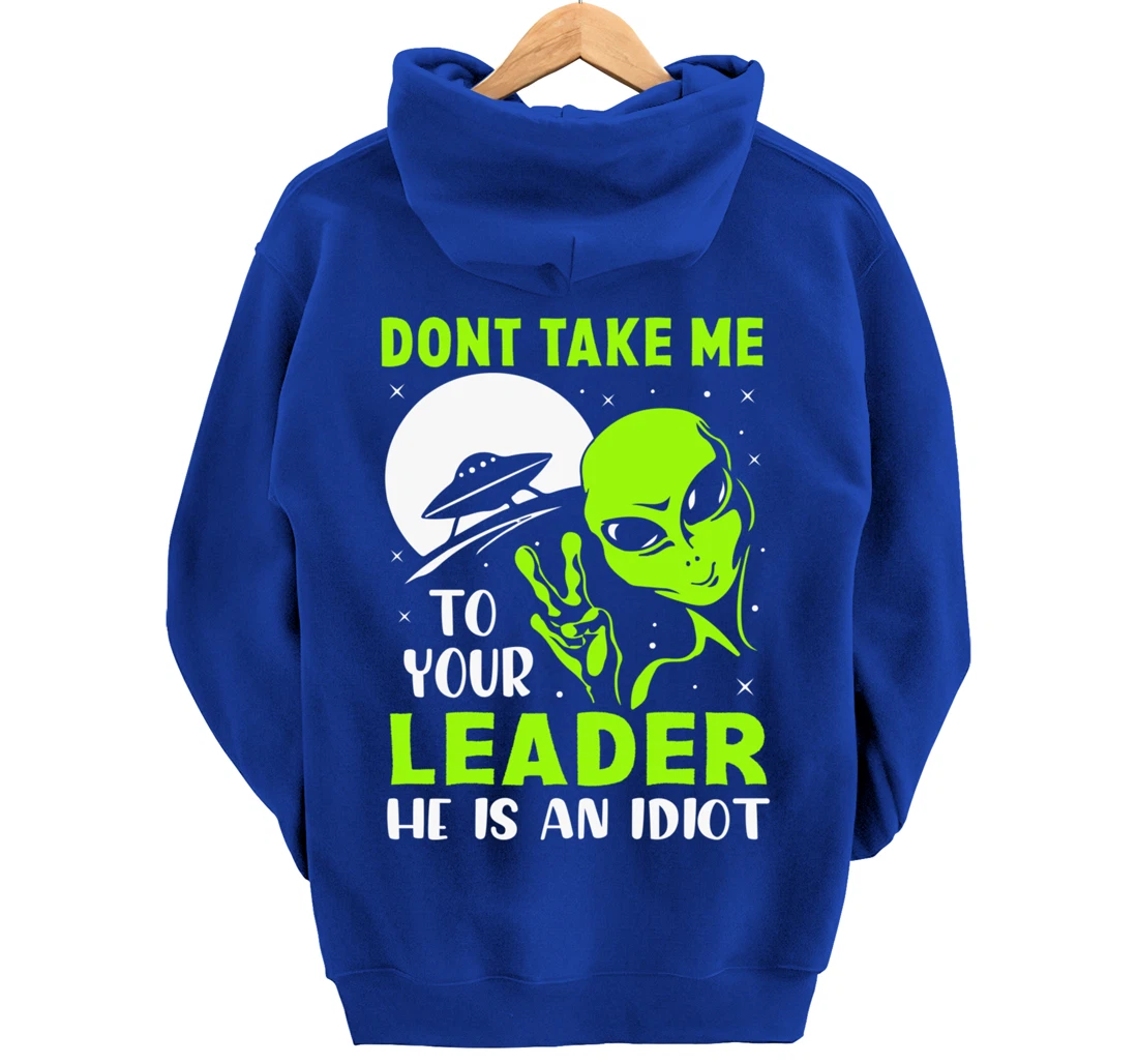 Don't Take Me To Your Leader - Funny Anti Trump Pullover Hoodie