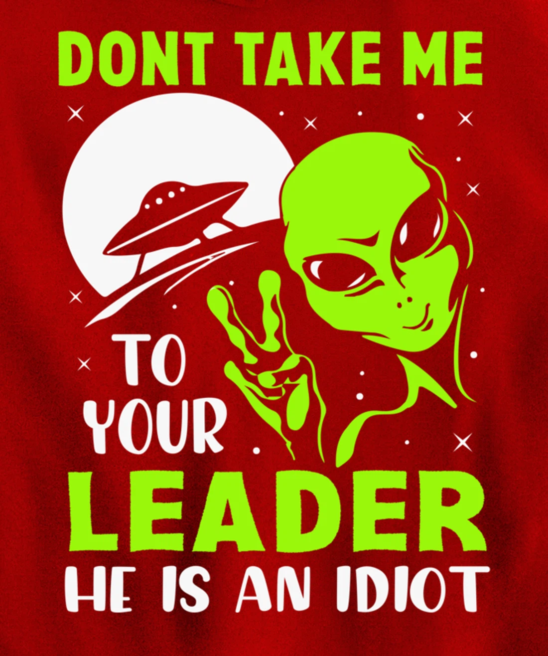 Don't Take Me To Your Leader - Funny Anti Trump Pullover Hoodie