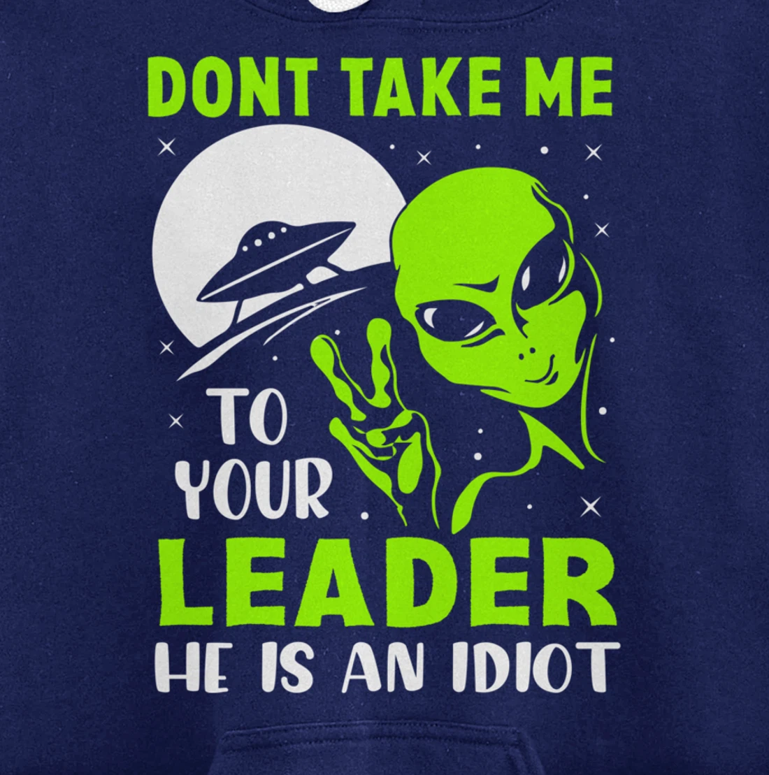 Don't Take Me To Your Leader - Funny Anti Trump Pullover Hoodie