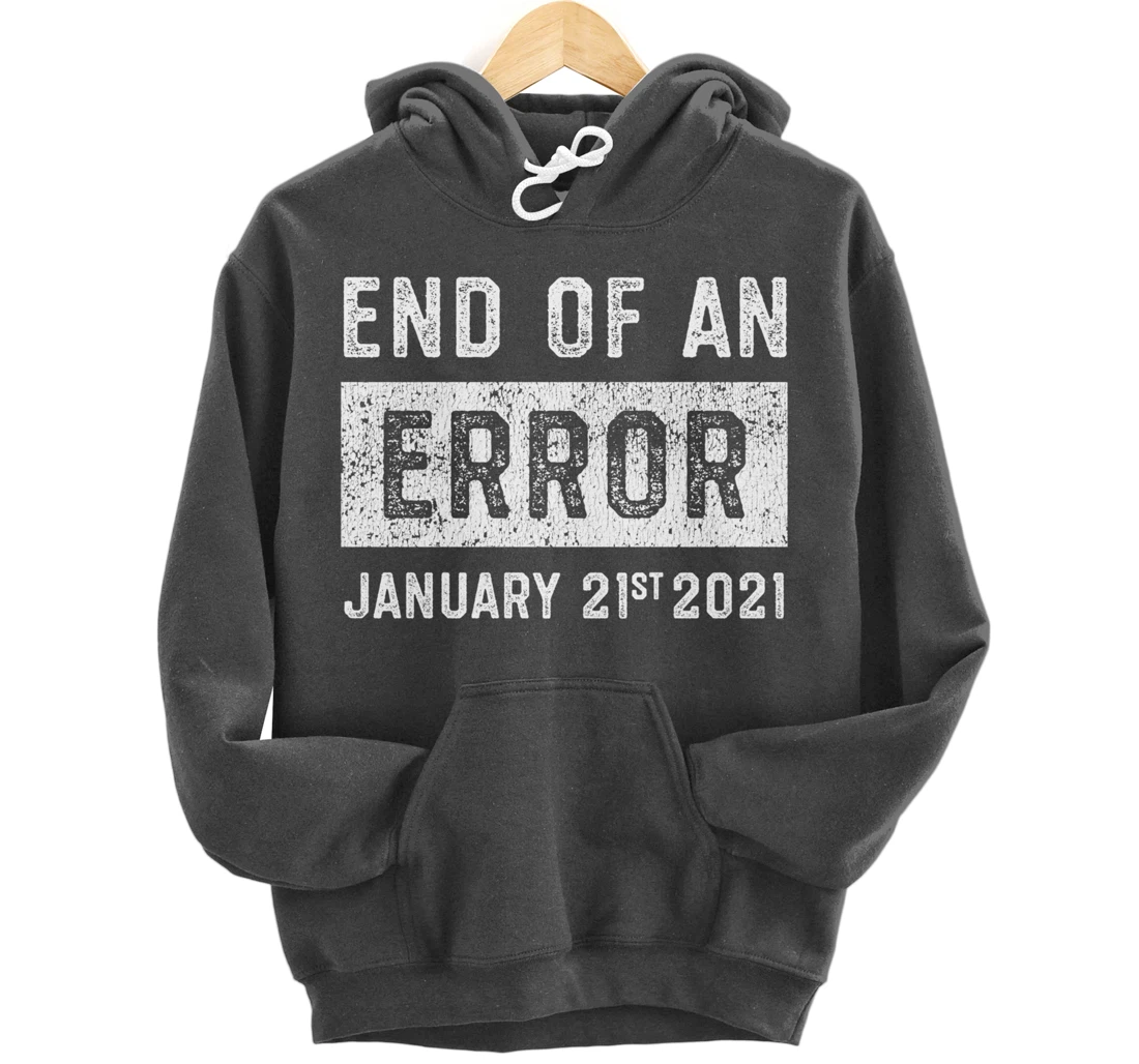 End of an Error January 21st 2021 8645 Impeach Anti Trump Pullover Hoodie