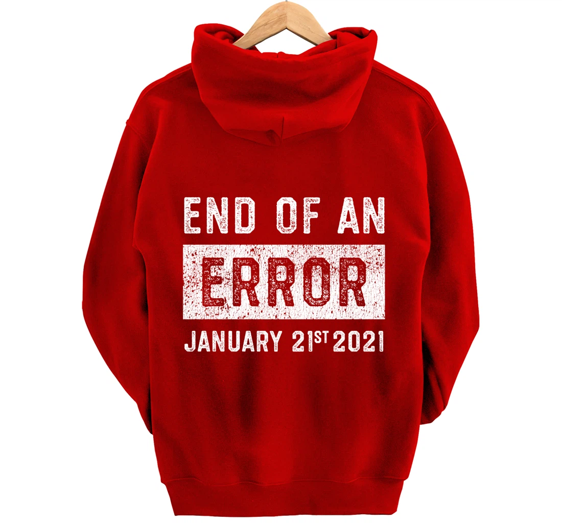 End of an Error January 21st 2021 8645 Impeach Anti Trump Pullover Hoodie