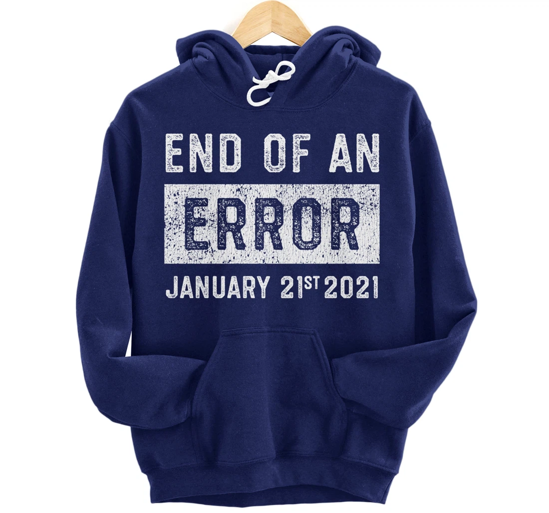 End of an Error January 21st 2021 8645 Impeach Anti Trump Pullover Hoodie