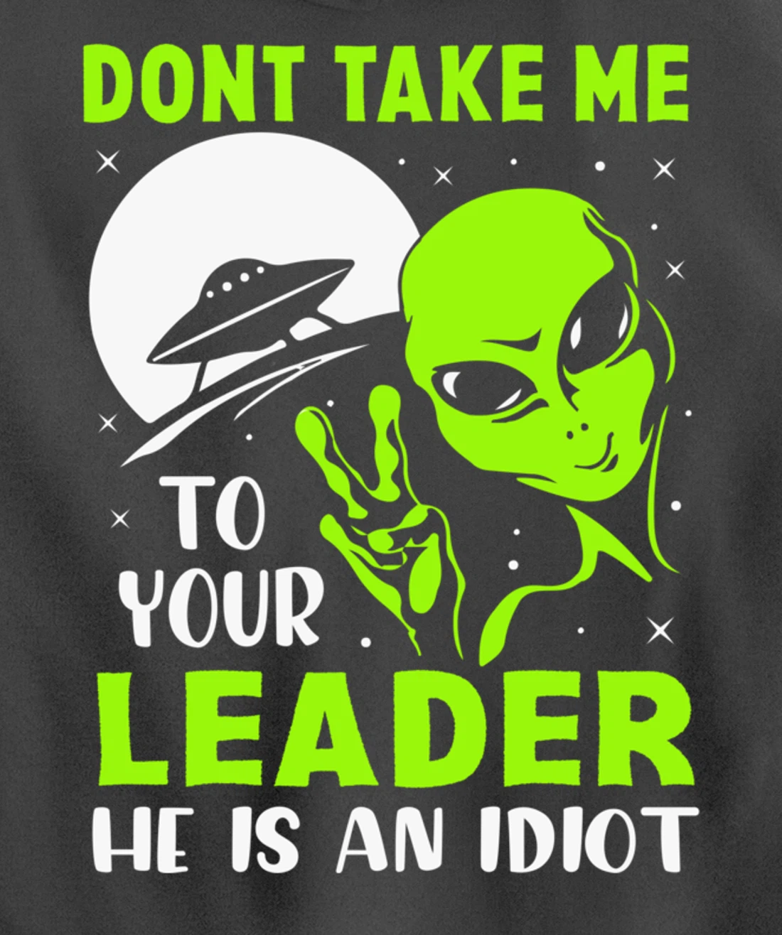 Don't Take Me To Your Leader - Funny Anti Trump Pullover Hoodie