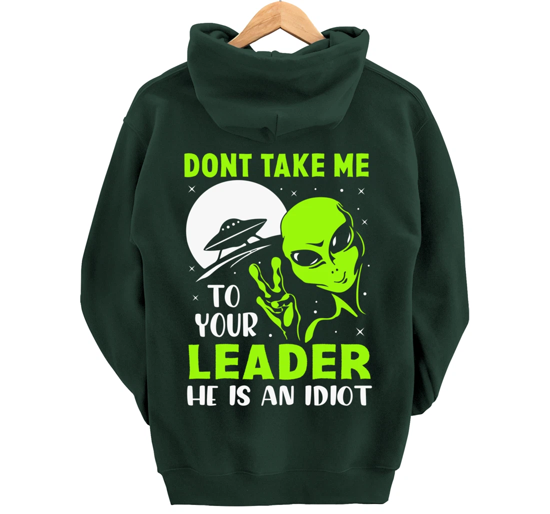 Don't Take Me To Your Leader - Funny Anti Trump Pullover Hoodie