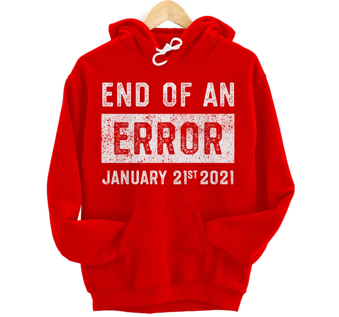 End of an Error January 21st 2021 8645 Impeach Anti Trump Pullover Hoodie