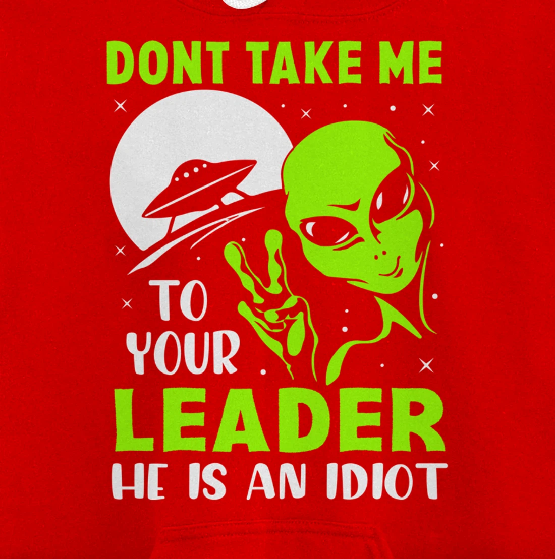 Don't Take Me To Your Leader - Funny Anti Trump Pullover Hoodie