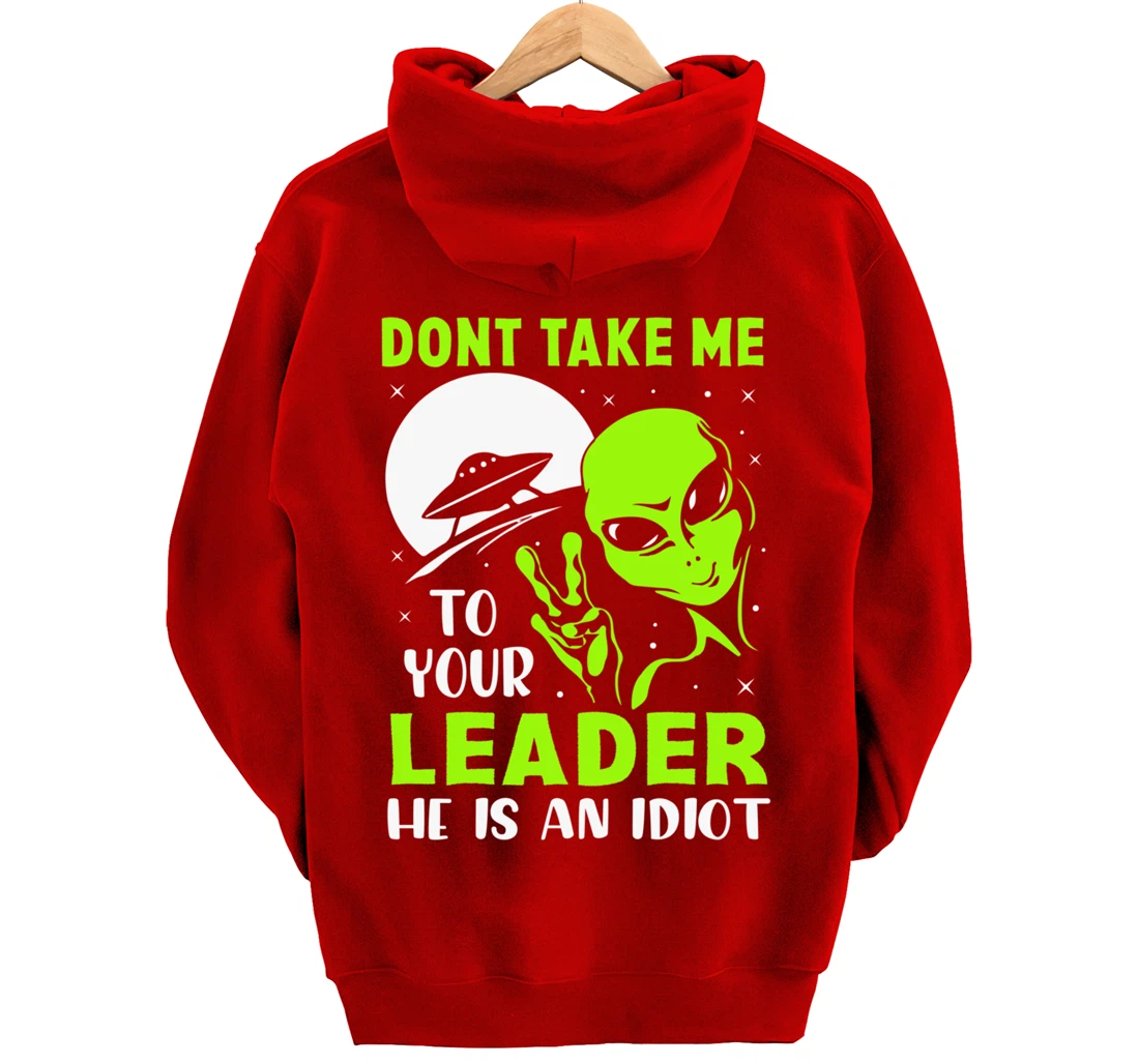 Don't Take Me To Your Leader - Funny Anti Trump Pullover Hoodie