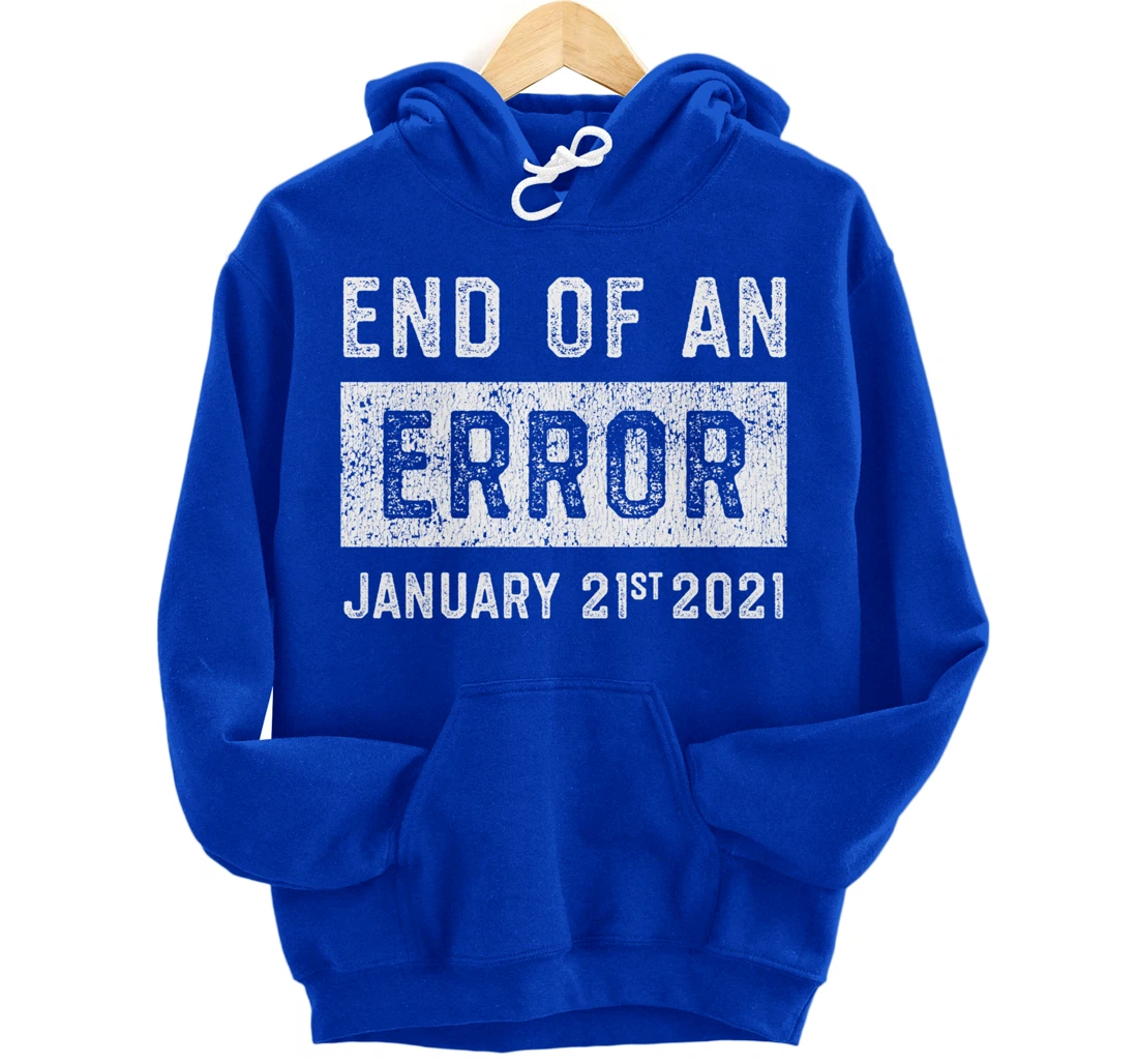 End of an Error January 21st 2021 8645 Impeach Anti Trump Pullover Hoodie