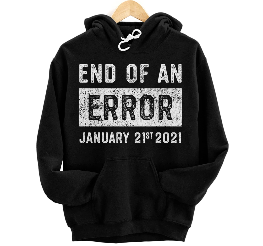 End of an Error January 21st 2021 8645 Impeach Anti Trump Pullover Hoodie