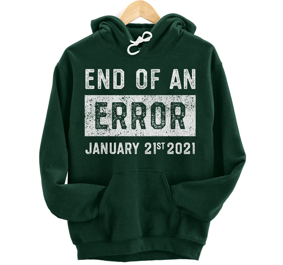 End of an Error January 21st 2021 8645 Impeach Anti Trump Pullover Hoodie
