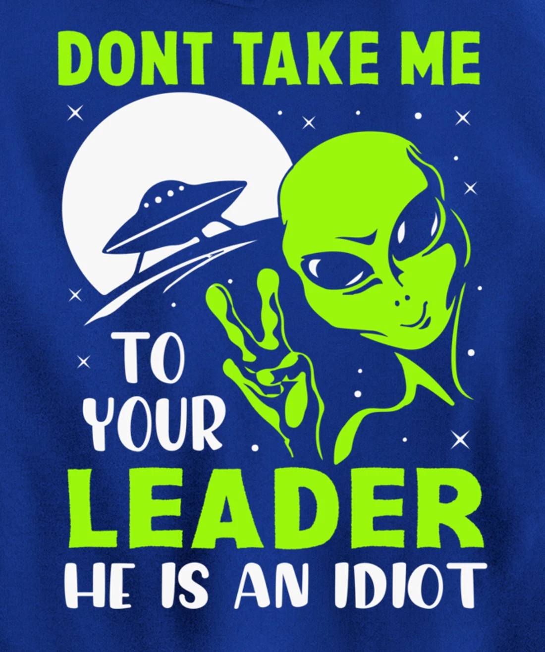 Don't Take Me To Your Leader - Funny Anti Trump Pullover Hoodie