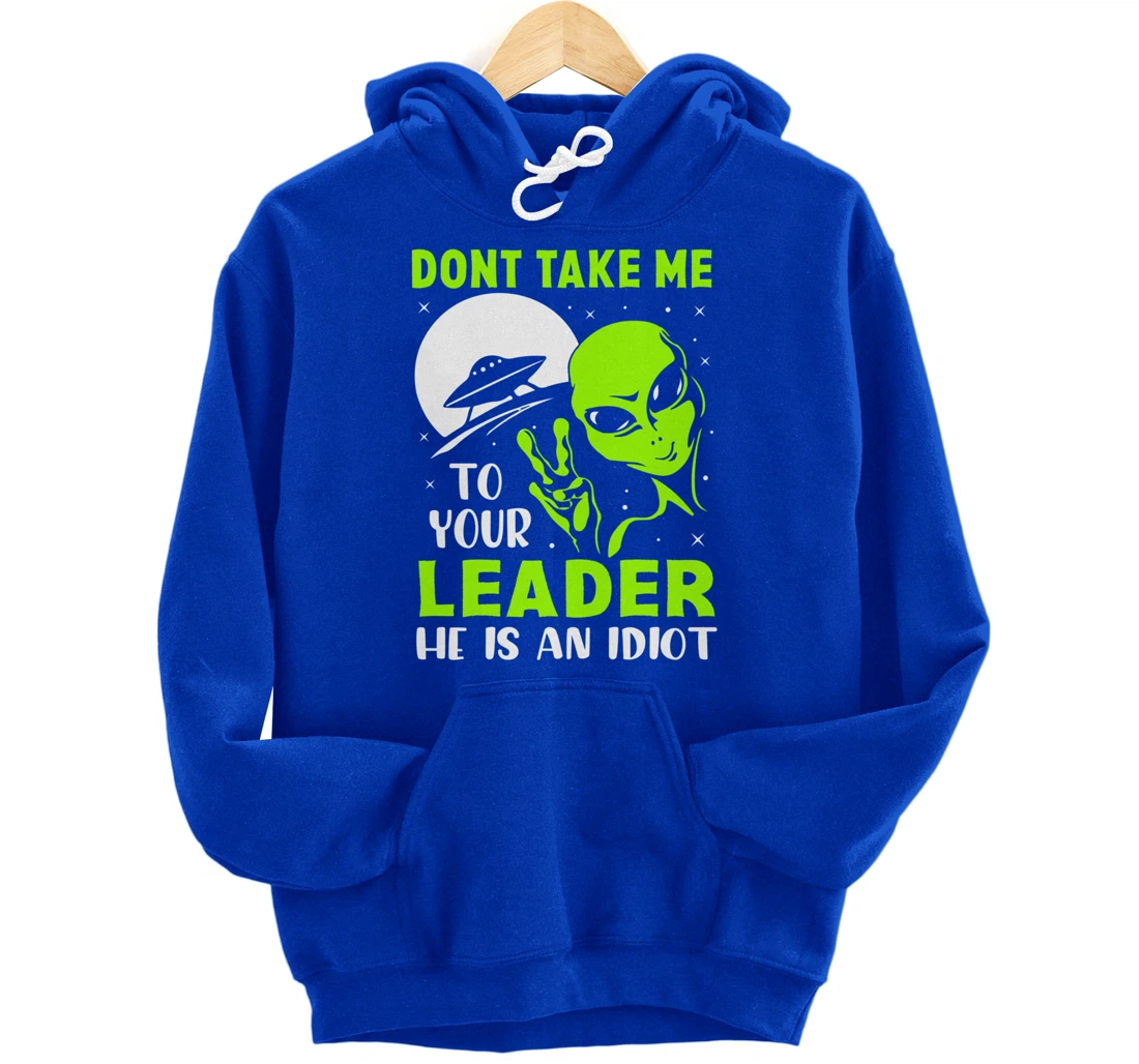 Don't Take Me To Your Leader - Funny Anti Trump Pullover Hoodie