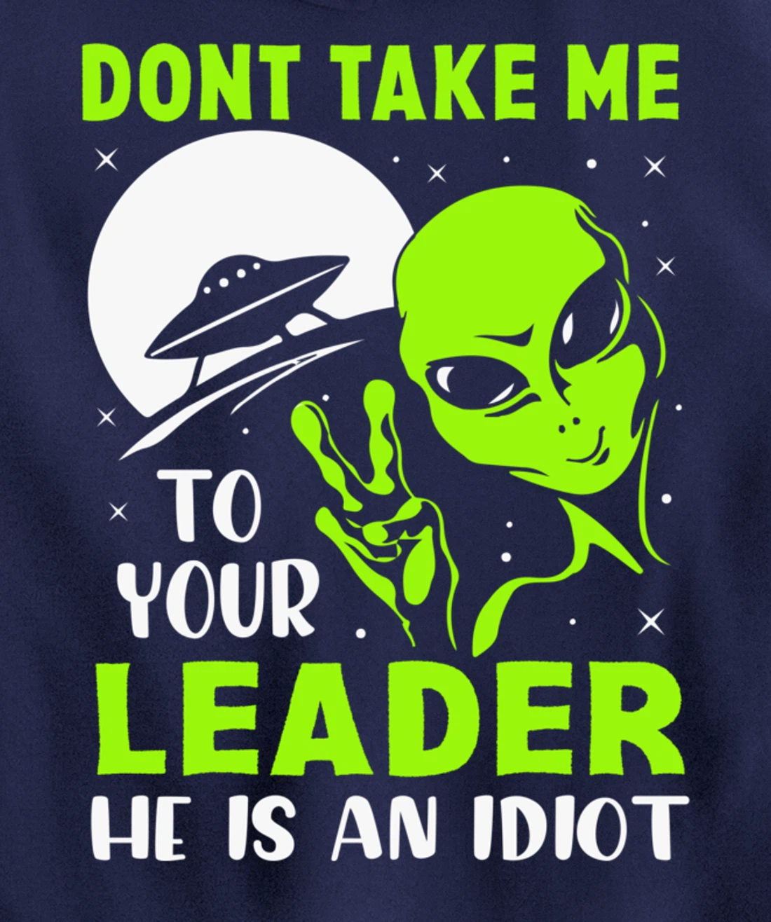 Don't Take Me To Your Leader - Funny Anti Trump Pullover Hoodie