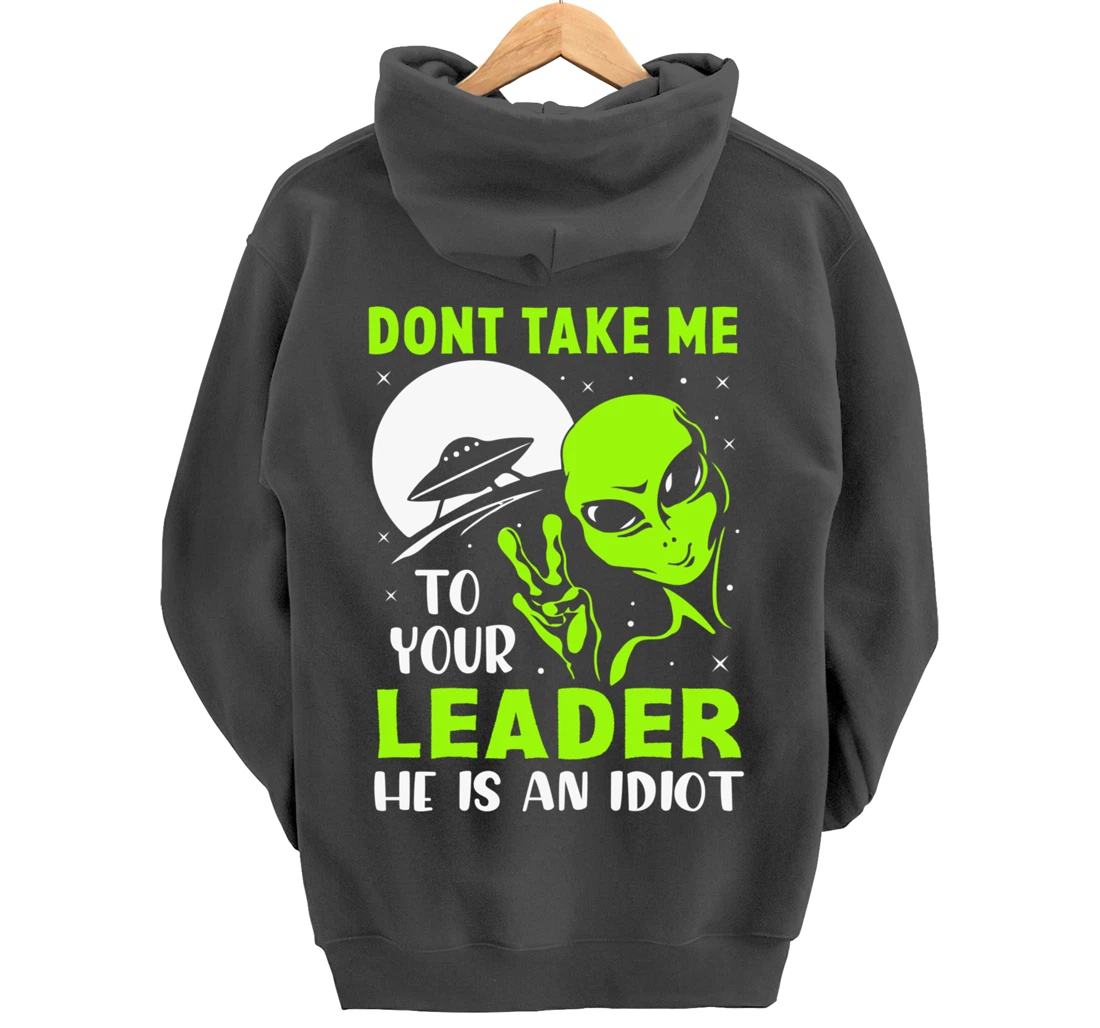 Don't Take Me To Your Leader - Funny Anti Trump Pullover Hoodie