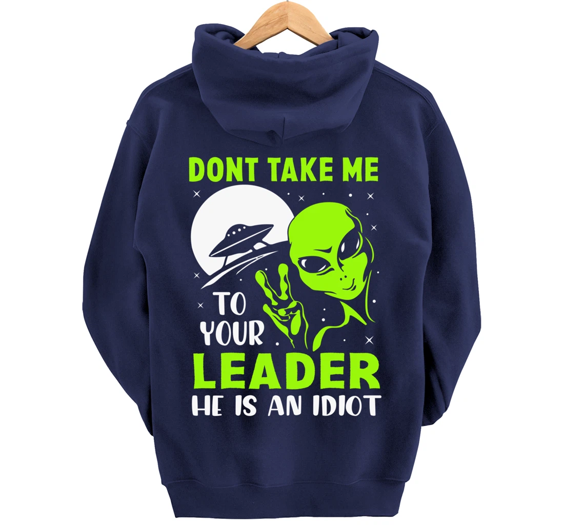 Don't Take Me To Your Leader - Funny Anti Trump Pullover Hoodie
