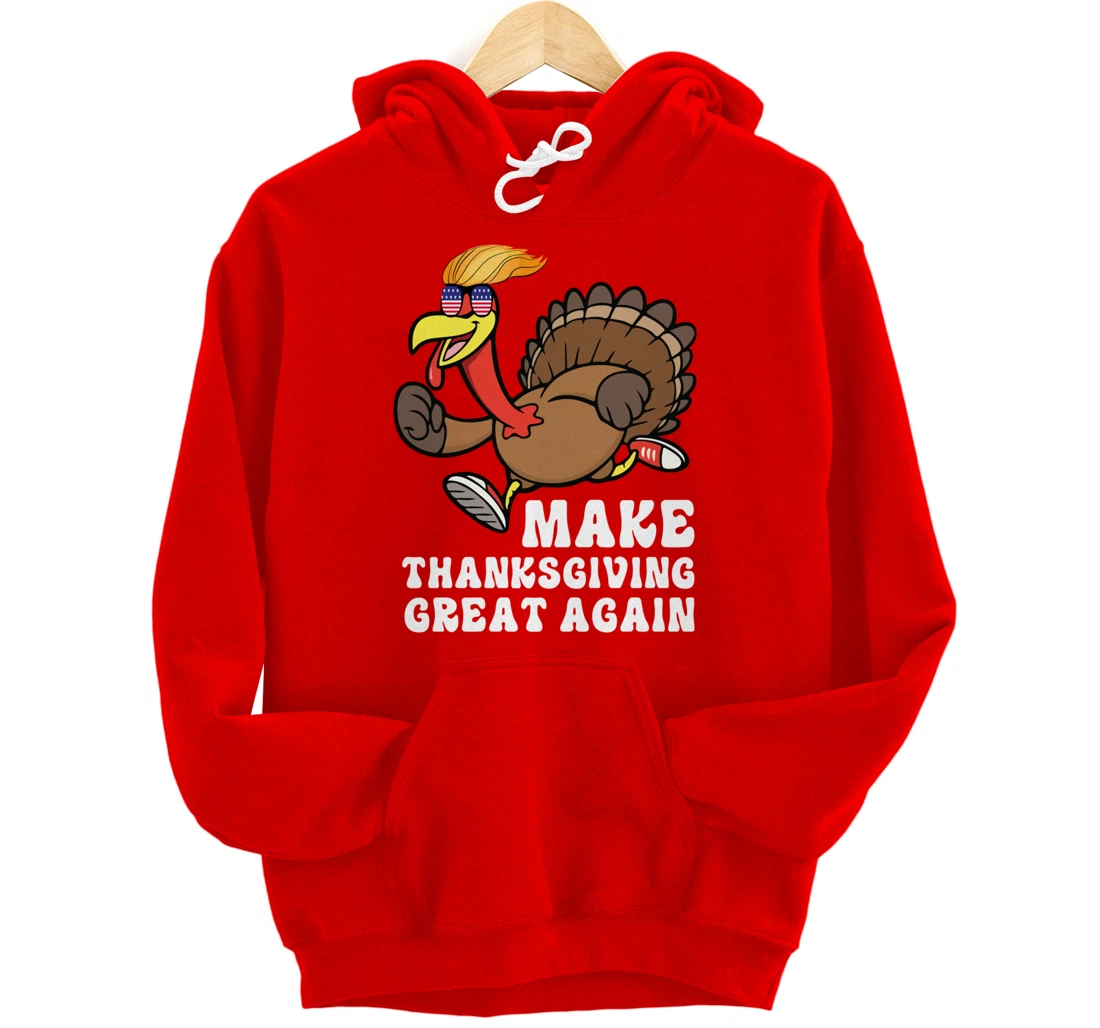 Make Thanksgiving Great Again Trump Holiday Turkey 2024 Tee Pullover Hoodie