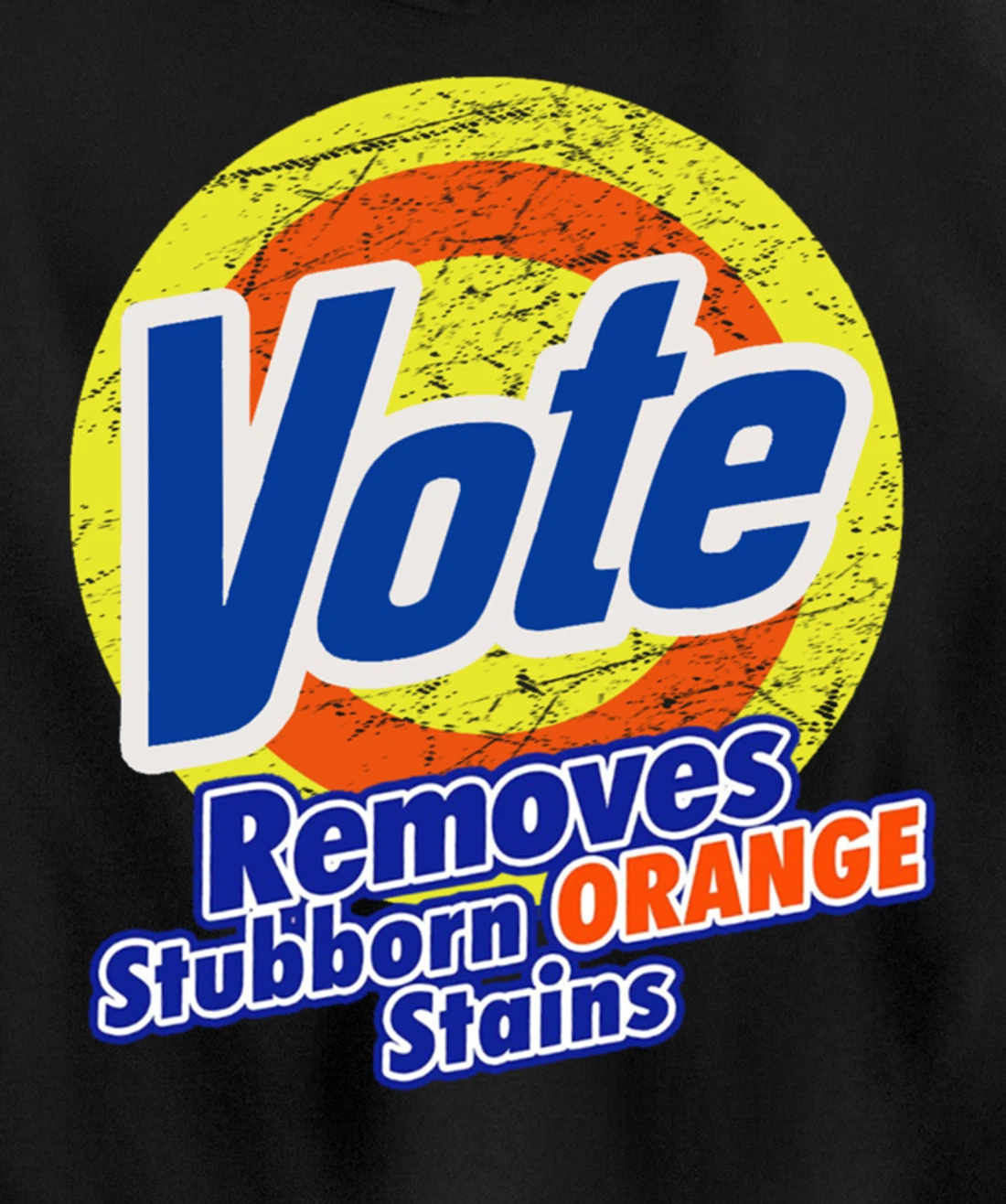 Funny VOTE Remove Stubborn Orange Stains Anti-Trump Pullover Hoodie
