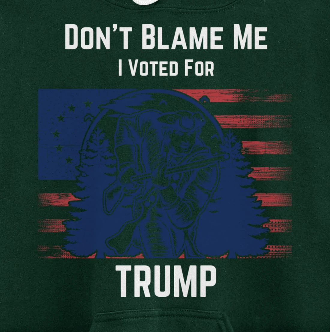 Don't Blame Me I Voted For Trump Minuteman Pullover Hoodie