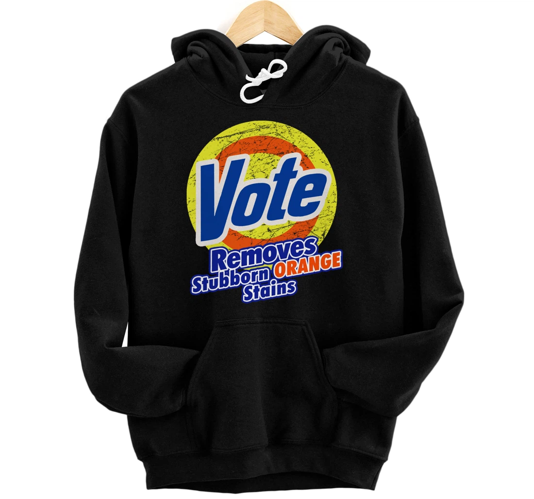 Funny VOTE Remove Stubborn Orange Stains Anti-Trump Pullover Hoodie